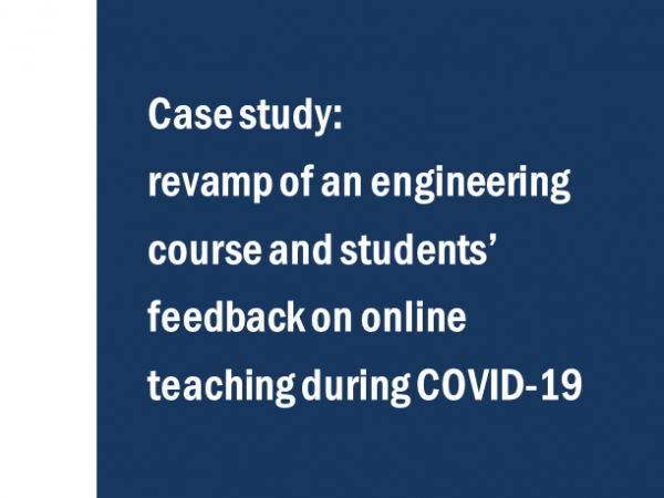 Case study: Engineering course revamp and student feedback on online teaching during COVID-19