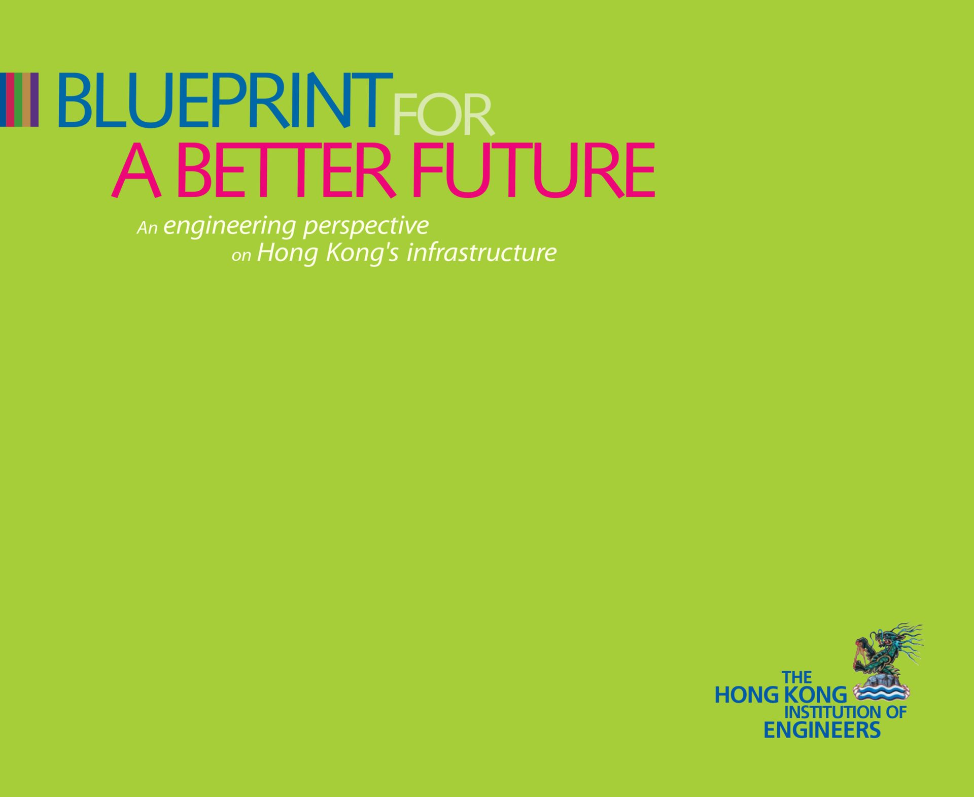 Blueprint for a Better Future: Engineering perspective on Hong Kong's infrastructure. Hong Kong Institution of Engineers logo.